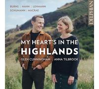 Glen Cunningham | Anna Tilbrook - My Heart's in the Highlands: Burns | Hahn | Lehman | Schumann | MacRae (Limited Edition)
