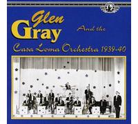 Glen Gray & Casa Loma Orchestr - Glen Gray and the Casa Loma Orchestra 1939-40