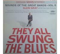 Glen Gray & The Casa Loma Orchestra - They All Swung The Blues (Sounds Of The Great Bands - Vol. 5) - Capitol Records - ST 1739