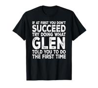Glen - If at First You Don't Succeed Try Doing What T-Shirt