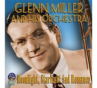 Glen Miller & His Orches - Moonlight, Starlight And Romance [Bonus Tracks Edition]