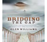 Glen Williams Bridging the Gap : An Inside Look at Communications and Glen Williams Multicolor
