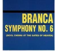 Glenn Branca - Symphony No.6 (Devil choirs at the gates of heaven) (UK Import)