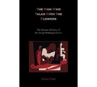 Glenn Clark The Man Who Talks with the Flowers-The Intim (Paperback) (US IMPORT)