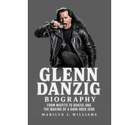 Glenn Danzig Biography: From Misfits to Danzig and the Making of a Dark Rock Icon