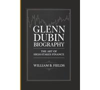 GLENN DUBIN BIOGRAPHY: The Art Of High-Stakes Finance
