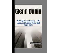 Glenn Dubin: The Hedge Fund Visionary - Life, Legacy, and Lessons from a Wall Street Giant