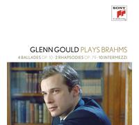Glenn Gould Plays Brahms: 4 Ballades Op. 10; 2 Rhapsodies Op. 79; 10 Intermezzi