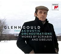 Glenn Gould - Glenn Gould - The Acoustic Orchestrations - Works by Scriabin and Sibelius