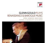 Glenn Gould Plays Renaissance & Baroque Music: Byrd; Gibbons; Sweelinck; Handel: Suites For Harpsichord Nos. 1-4 Hwv 426-429; D. Scarlatti: Sonatas K. 9, 13, 430; C.p.e. Bach: "Württembergische Sonate" No. 1