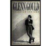 Glenn Gould: Selected Letters