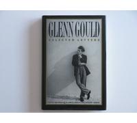 Glenn Gould: Selected Letters