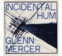 Glenn Mercer - Incidental Hum