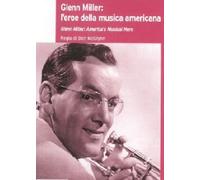 Glenn Miller - L'Eroe Della Musica Americana