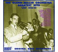 Glenn Miller & Orchestra - The Glenn Miller Orchestra Greatest Hits: Live 1940/42
