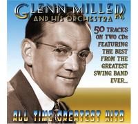 Glenn Miller's All Time Greatest Hits by Glen Miller and His Orchestra (2006) Audio CD