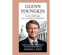 Glenn Youngkin: Faith, Fortune, and the Fight for Virginia: Inside the Mind of America’s Boardroom Governor