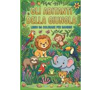 Gli abitanti della giungla: Libro da colorare per bambini (Gli abitanti della Terra)