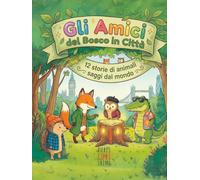 Gli amici del bosco in città: 12 storie di animali saggi dal mondo