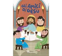 Gli amici di Gesù. Ediz. a colori