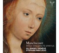 Gli Angeli Geneve, Stephan Mac - Manchicourt: Missa Veni Sancte [CD]