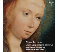Gli Angeli Genève, Stephan Macleod - Manchicourt: Missa Veni Sancte Spiritus