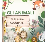 Gli Animali Album da colorare: +50 immagini da colorare per bambini e bambine, immagini semplici ma con molte caratteristiche , passatempo semplici ma ... i bambini a sperimentare attraverso i colori