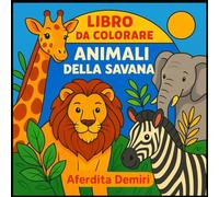 GLI ANIMALI DELLA SAVANA: LIBRO DA COLORARE