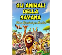 Gli Animali della Savana: Un viaggio nella savana per ridere, imparare e meravigliarsi!