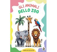 Gli animali dello zoo - collana COLORIAMO: Album con tanti disegni di animali da colorare per bambini