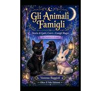 Gli Animali Famigli: Storie di Gatti, Corvi e Conigli Magici Per bambini 6-8 anni