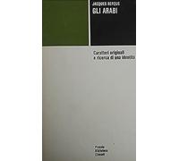 Gli arabi. Caratteri originali e ricerca di una identità.