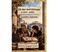 Gli dei dell'Olimpo e non solo.: Una singolare storia di amicizia, fra generazioni. (Echi dai nostri avi Greci.)