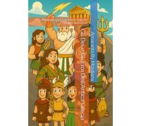 Gli Dei e Gli Eroi Dell'Antica Grecia: Mitologia per bambini e ragazzi dagli 8 anni in su