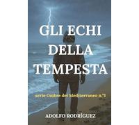 Gli Echi della Tempesta: Un thriller psicologico ambientato nel Mediterraneo che non riuscirai a mettere giù.: 1 (Serie Ombre del Mediterraneo)