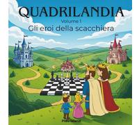 Gli eroi della scacchiera: (come si muovono i pezzi) (Quadrilandia)