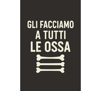 Gli facciamo a tutti le ossa: Taccuino per Appunti Divertente Osteopata | Quaderno a Righe per uno Studente di Osteopatia | Idea Regalo: quaderno osteopata , studente di osteopatia