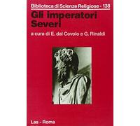 Gli imperatori Severi. Storia, archeologia, religione