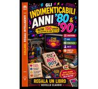 GLI INDIMENTICABILI ANNI '80 & '90: OLTRE 150 GIOCHI PER RIVIVERE GLI ANNI '80 E '90 (COLLANA REGALI INTELLIGENTI)