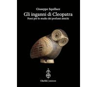 Gli Inganni Di Cleopatra: Fonti Per Lo Studio Dei Profumi Antichi (Biblioteca Dell'archivum Romanicum: Storia, Letteratura, Paleografia, 520)
