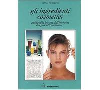 Gli ingredienti cosmetici. Guida alla lettura dell'etichetta dei prodotti cosmetici