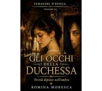 Gli occhi della Duchessa: Verità dipinte nell’ombra (INDAGINI D’EPOCA)
