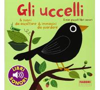 Gli uccelli. I miei piccoli libri sonori