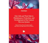 Glia Cells and Their Role in Maintenance, Protection, and Development of the Central Nervous System