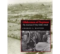 Glidermen of Neptune: The American D-Day Glider Attack