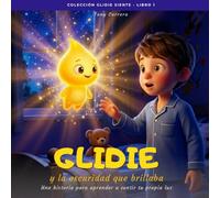 Glidie y la oscuridad que brillaba: Una historia para aprender a sentir tu propia luz: 1 (El Mundo de Glidie)