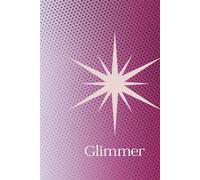 Glimmer: A 6x9 Lined Journal for Hope, Reflection, and Everyday Inspiration - 150 Pages to Capture the Little Things That Shine