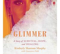 Glimmer: A Story of Survival, Hope, and Healing