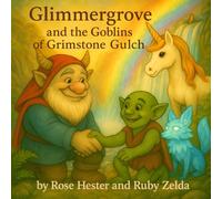 Glimmergrove and the Goblins of Grimstone Gulch: A Glimmergrove Tale