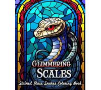 Glimmering Scales Stained Glass Snakes Coloring Book: Discover Inner Peace with Exquisite Serpent Stained Glass Designs - A Soothing Coloring Experience for Adult Minds